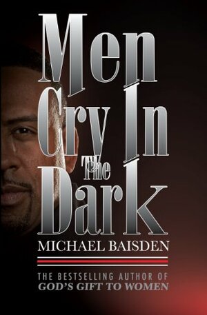 Men Cry In The Dark by Michael Baisden