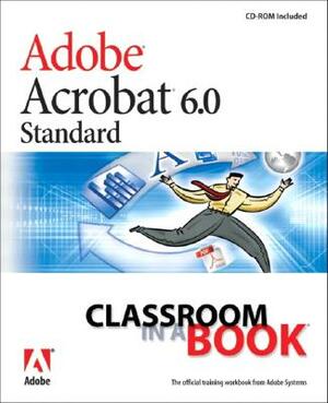 Adobe Acrobat 6.0 Standard Classroom in a Book by Adobe Creative Team