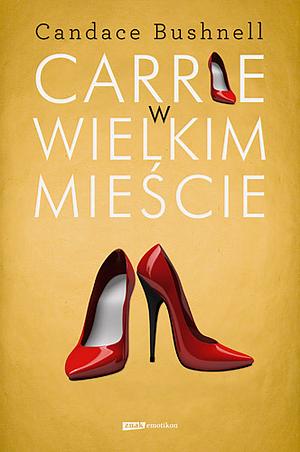 Carrie w wielkim mieście by Candace Bushnell