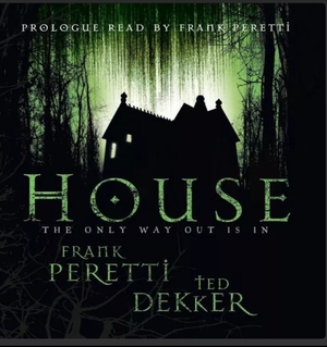 House by Frank E. Peretti, Ted Dekker