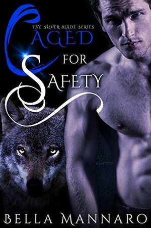 Caged For Safety by Bella Mannaro