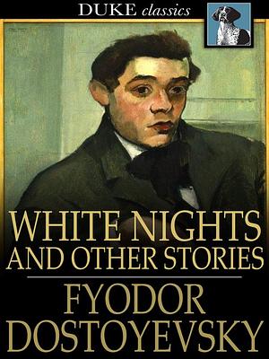 White Nights: And Other Stories by Fyodor Dostoevsky