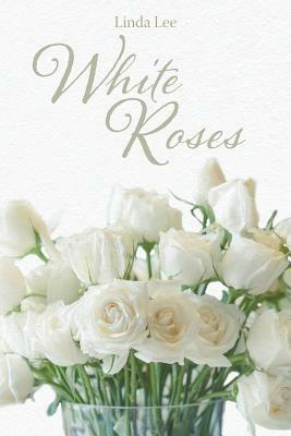 White Roses by Linda Lee