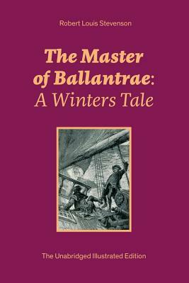 The Master of Ballantrae: A Winters Tale (The Unabridged Illustrated Edition): Historical Adventure Novel by Robert Louis Stevenson