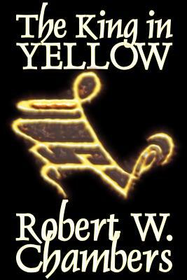 The King in Yellow by Robert W. Chambers, Fiction, Horror, Short Stories by Robert W. Chambers