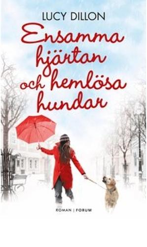 Ensamma hjärtan och hemlösa hundar by Lucy Dillon