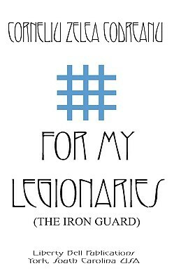 For My Legionaries (the Iron Guard) by Corneliu Zelea Codreanu