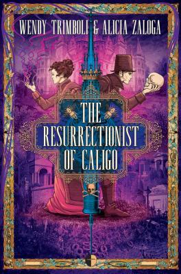 The Resurrectionist of Caligo by Wendy Trimboli, Alicia Zaloga