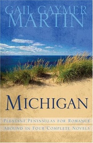 Michigan: Pleasant Peninsulas for Romance Abound in Four Complete Novels (Out on a Limb / Over Her Head / Seasons / Secrets Within) by Gail Gaymer Martin