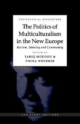 The Politics of Multiculturalism in the New Europe: Racism, Identity and Community by 