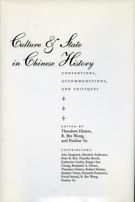 Culture & State in Chinese History: Conventions, Accommodations, and Critiques by 