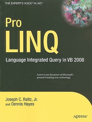 Pro Linq in Vb8: Language Integrated Query in VB 2008 by Dennis Hayes, Joseph Rattz