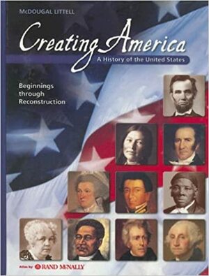 Creating America: A History of the United States: Beginnings Through Reconstruction by Jesús García, C. Frederick Risinger, Donna Ogle