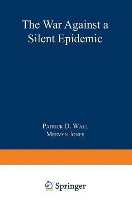 Defeating Pain: The War Against a Silent Epidemic by Mervyn Jones, Patrick D. Wall