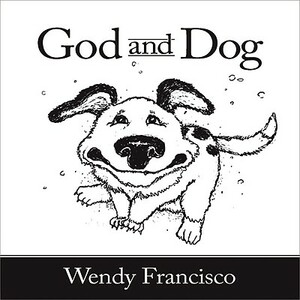 God and Dog by Wendy Francisco