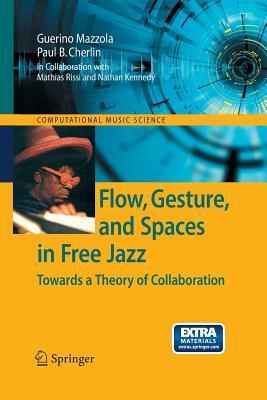 Flow, Gesture, and Spaces in Free Jazz: Towards a Theory of Collaboration by Guerino Mazzola
