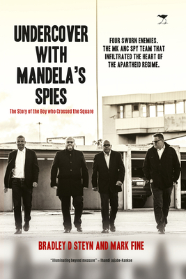 Undercover with Mandela's Spies: The Story of the Boy Who Crossed the Square by Mark Fine, Bradley Steyn