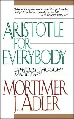 Aristotle for Everybody by Mortimer J. Adler