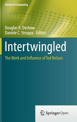 Intertwingled: The Work and Influence of Ted Nelson by 