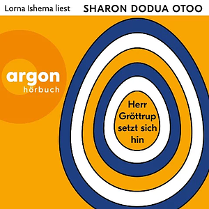 Herr Gröttrup setzt sich hin: Drei Texte by Sharon Dodua Otoo