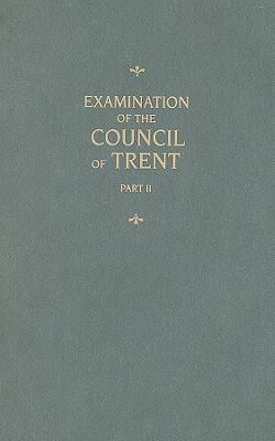 Examination of the Council of Trent, Part II by Martin Chemnitz