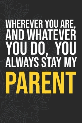 Wherever you are, And whatever you do, You always Stay My Parent by Idol Publishing