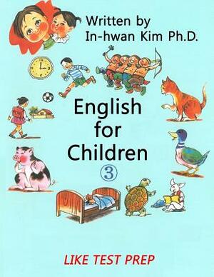 English for Children 3: Basic Level English (ESL/EFL) Text Book by In-Hwan Kim