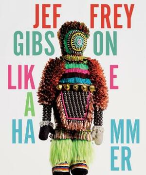 Jeffrey Gibson: Like a Hammer by John P. Lukavic