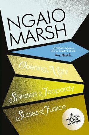 Inspector Alleyn 3-Book Collection 6: Opening Night, Spinsters in Jeopardy, Scales of Justice by Ngaio Marsh
