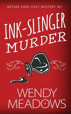 Ink-Slinger Murder by Wendy Meadows