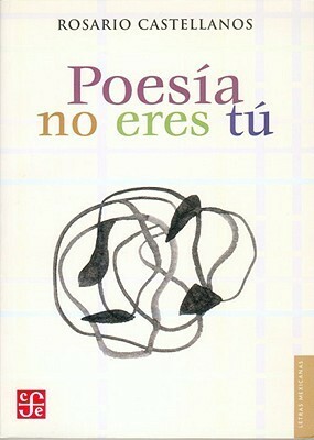 Poesía No Eres Tú Obra Poetica 1948 1971 (Letras Mexicanas) by Rosario Castellanos