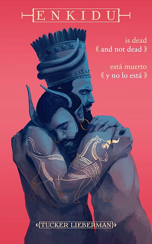 Enkidu Is Dead and Not Dead / Enkidu está muerto y no lo está by Tucker Lieberman