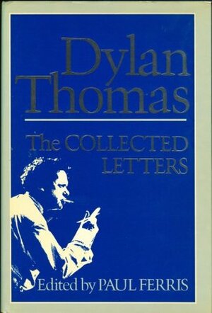 The Collected Letters by Paul Ferris, Dylan Thomas