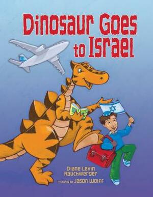 Dinosaur Goes to Israel by Diane Levin Rauchwerger