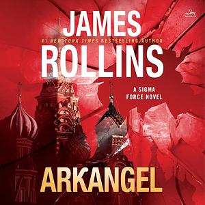 Arkangel: A Sigma Force Novel by James Rollins