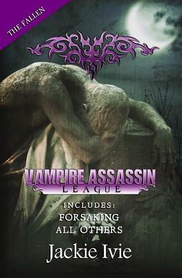 Vampire Assassin League, The Fallen: Forsaking & All Others by Jackie Ivie