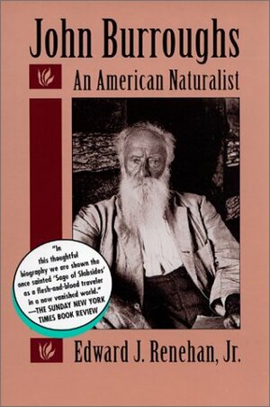 John Burroughs: An American Naturalist by Edward Renehan, Edward J. Renehan Jr.