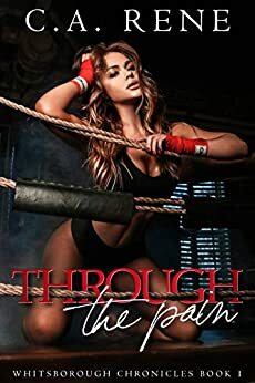 Through the Pain by C.A. Rene