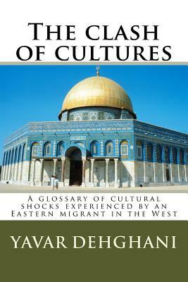 The clash of cultures: A glossary of cultural shocks experienced by an Eastern migrant in the West by Yavar Dehghani