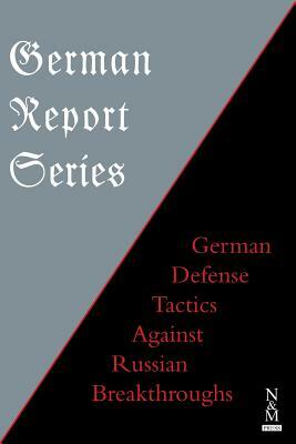 German Report Series: German Defense Tactics Against Russian Breakthroughs by Center of Military History