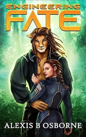 Engineering Fate: A SciFi Alien Romance by Lindsay York, Alexis B. Osborne, Alexis B. Osborne