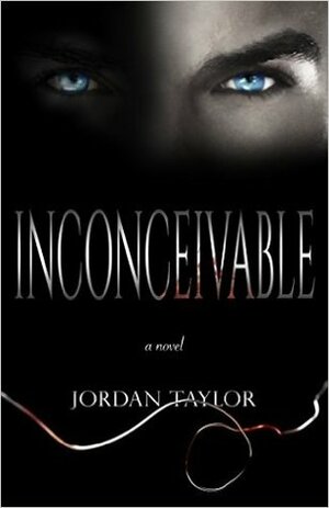 Inconceivable: a novel by Jordan Taylor