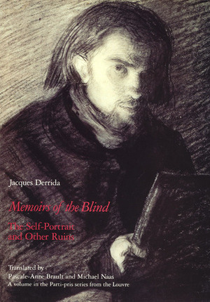 Memoirs of the Blind: The Self-Portrait and Other Ruins by Pascale-Anne Brault, Michael Naas, Jacques Derrida, Michael B. Naas