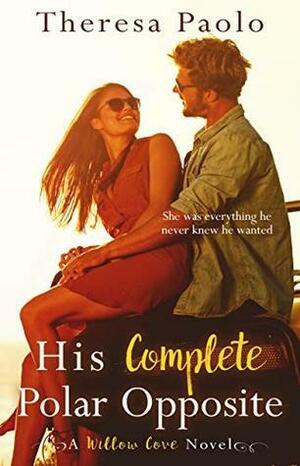 His Complete Polar Opposite by Theresa Paolo