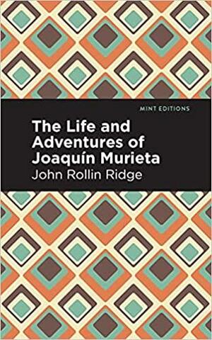 The Life and Adventures of Joaquín Murieta by John Rollin Ridge