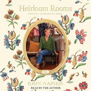 Heirloom Rooms: Soulful Stories of Home by Erin Napier