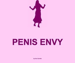Penis Envy by Ana Carrete