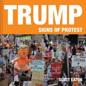 Trump: Signs of Protest by Scot Eaton