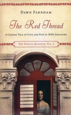 The Red Thread: A Chinese Tale of Love and Fate in 1830s Singapore by Dawn Farnham