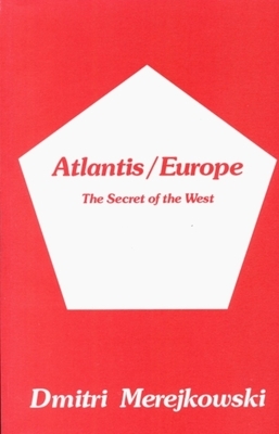 Atlantis/Europe: The Secret of the West by Dmitri Merejkowski